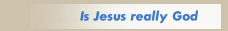 Is Jesus really God